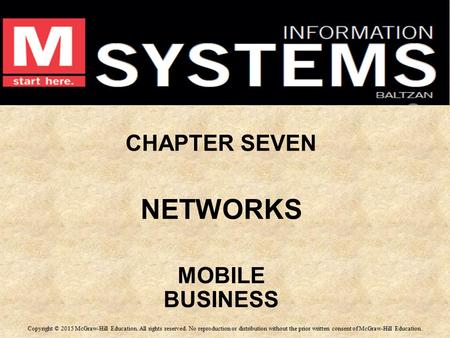 CHAPTER SEVEN NETWORKS MOBILE BUSINESS CHAPTER SEVEN NETWORKS MOBILE BUSINESS Copyright © 2015 McGraw-Hill Education. All rights reserved. No reproduction.