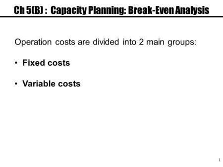 Ch 5(B) : Capacity Planning: Break-Even Analysis