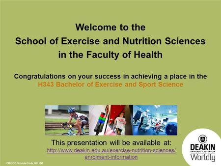 CRICOS Provider Code: 00113B Welcome to the School of Exercise and Nutrition Sciences in the Faculty of Health Congratulations on your success in achieving.