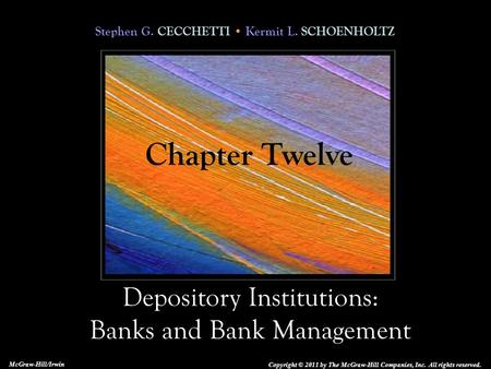 Stephen G. CECCHETTI Kermit L. SCHOENHOLTZ Depository Institutions: Banks and Bank Management Copyright © 2011 by The McGraw-Hill Companies, Inc. All rights.