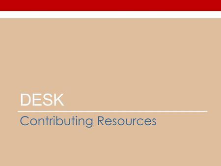 DESK Contributing Resources. Davis School District values teachers as professionals and therefore gives us all the opportunity to share our best lessons.