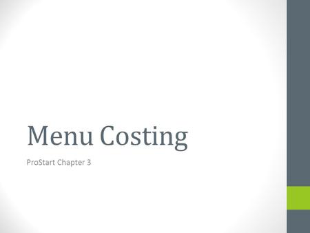 Menu Costing ProStart Chapter 3. Pricing of Food Why is one more expensive than the other? KFC Fried Chicken Dinner $2.99 and Chili’s Chicken Crisper.