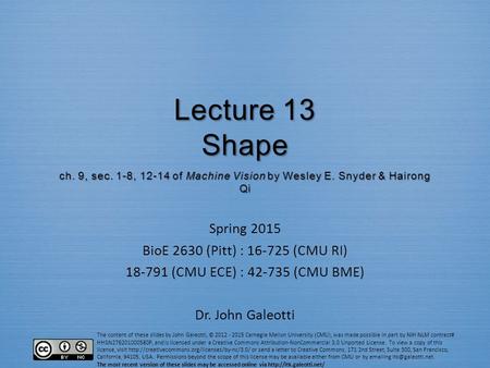 The content of these slides by John Galeotti, © 2012 - 2015 Carnegie Mellon University (CMU), was made possible in part by NIH NLM contract# HHSN276201000580P,