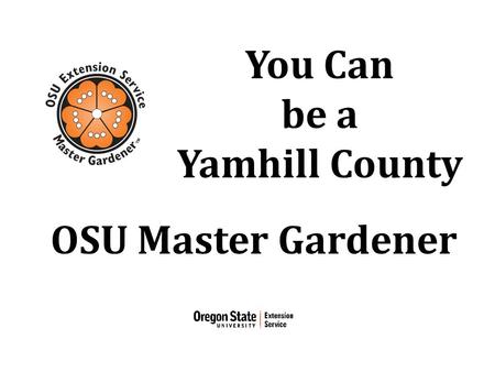 You Can be a Yamhill County OSU Master Gardener. Learn…