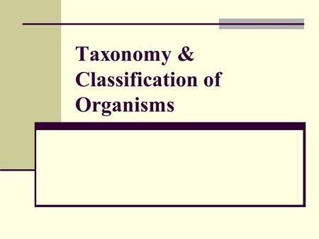 Taxonomy & Classification of Organisms