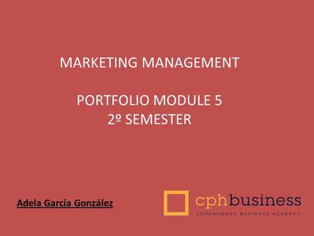 Adela García González MARKETING MANAGEMENT PORTFOLIO MODULE 5 2º SEMESTER.