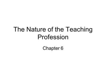 The Nature of the Teaching Profession Chapter 6. Good Teachers throughout History The Greeks, particularly the Athenians thought: “one could reason one’s.