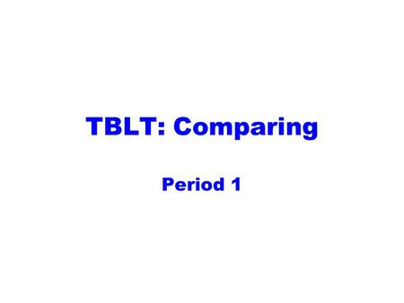 TBLT: Comparing Period 1. Greetings How are you? How’s the weather? Where are you from?