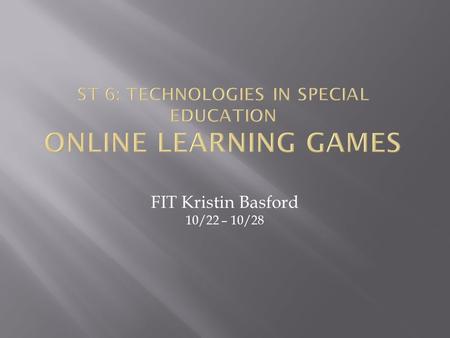 FIT Kristin Basford 10/22 – 10/28  How can we best promote academic growth for students with unique cognitive and/or behavioral needs?  How can we.