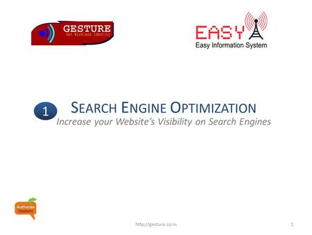 S EARCH E NGINE O PTIMIZATION Increase your Website’s Visibility on Search Engines 1 Powered by SEOteam 1http://gesture.co.in.