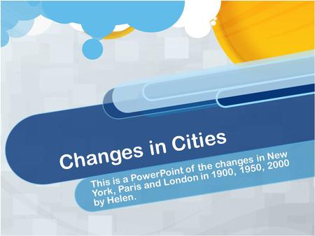 Changes in Cities T h i s i s a P o w e r P o i n t o f t h e c h a n g e s i n N e w Y o r k, P a r i s a n d L o n d o n i n 1 9 0 0, 1 9 5 0, 2 0 0.