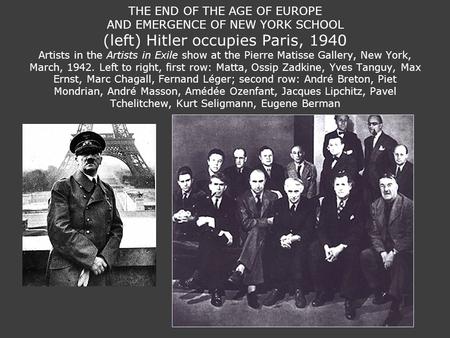 THE END OF THE AGE OF EUROPE AND EMERGENCE OF NEW YORK SCHOOL (left) Hitler occupies Paris, 1940 Artists in the Artists in Exile show at the Pierre Matisse.