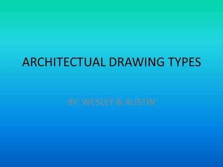 ARCHITECTUAL DRAWING TYPES BY: WESLEY & AUSTIN. BATH ARRANGEMENTS ½ bath- sink and toilet 3/4 bath- one shower, sink and toilet. Full bath- one tub, shower,