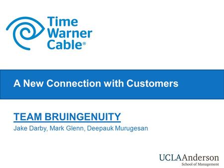 A New Connection with Customers TEAM BRUINGENUITY Jake Darby, Mark Glenn, Deepauk Murugesan.