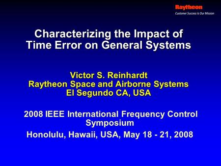 Characterizing the Impact of Time Error on General Systems Victor S. Reinhardt Raytheon Space and Airborne Systems El Segundo CA, USA 2008 IEEE International.