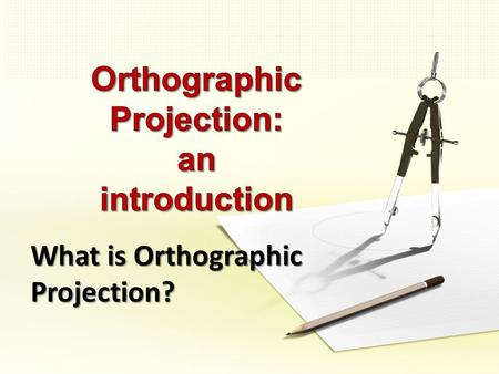 Orthographic Projection: an introduction