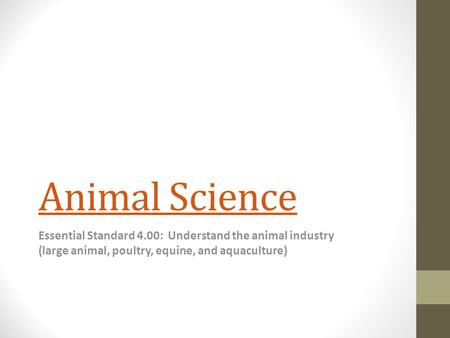 Animal Science Essential Standard 4.00: Understand the animal industry (large animal, poultry, equine, and aquaculture)