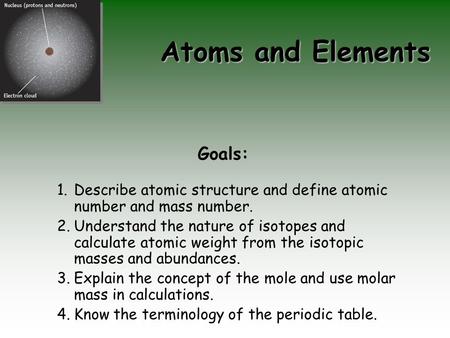 Atoms and Elements Goals: