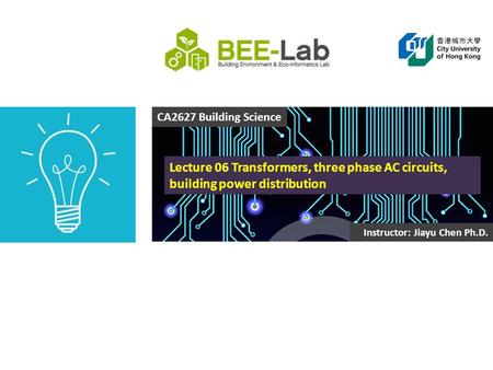 CA2627 Building Science Instructor: Jiayu Chen Ph.D. Lecture 06 Transformers, three phase AC circuits, building power distribution.