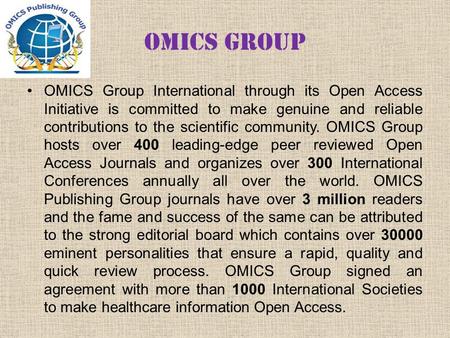 OMICS Group OMICS Group International through its Open Access Initiative is committed to make genuine and reliable contributions to the scientific community.