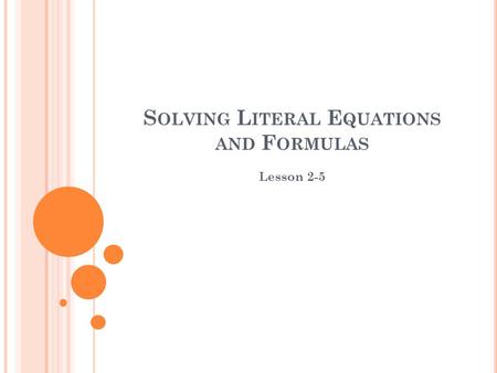 S OLVING L ITERAL E QUATIONS AND F ORMULAS Lesson 2-5.