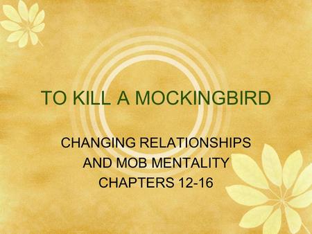 CHANGING RELATIONSHIPS AND MOB MENTALITY CHAPTERS 12-16