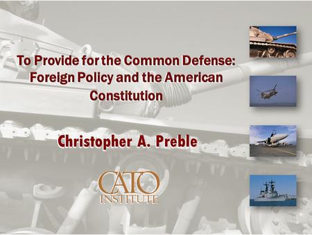 Christopher A. Preble. “I’m not one who is going to stand before you and say we should cut the defense budget.” “I’m for making sure that America remains.