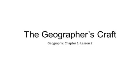 The Geographer’s Craft