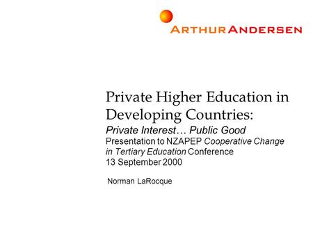 Private Higher Education in Developing Countries: Private Interest… Public Good Presentation to NZAPEP Cooperative Change in Tertiary Education Conference.