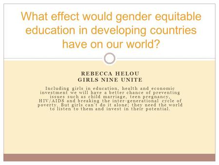 REBECCA HELOU GIRLS NINE UNITE Including girls in education, health and economic investment we will have a better chance of preventing issues such as child.