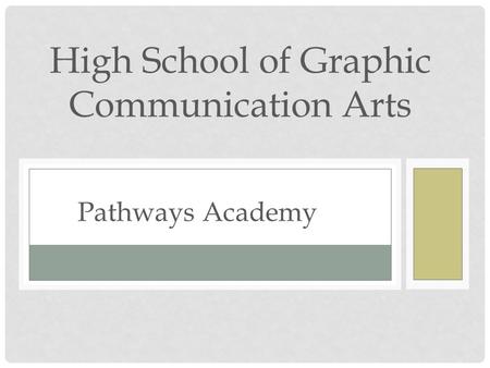 Pathways Academy High School of Graphic Communication Arts.