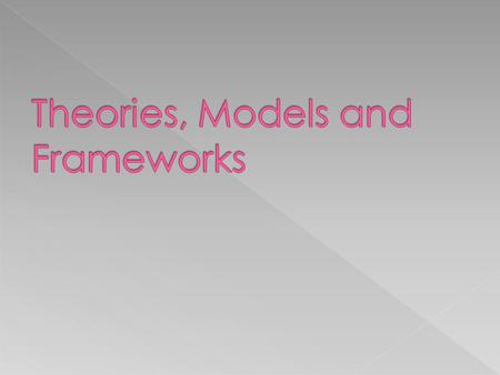 Theories, Models and Frameworks