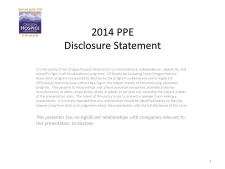 2014 PPE Disclosure Statement It is the policy of the Oregon Hospice Association to insure balance, independence, objectivity, and scientific rigor in.