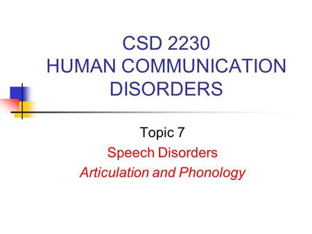 CSD 2230 HUMAN COMMUNICATION DISORDERS