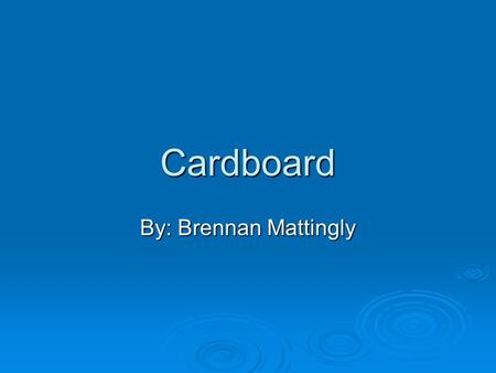 Cardboard By: Brennan Mattingly. Who invented cardboard?  Robert Gair invented cardboard in 1890.  Later on Kellogg company started using cardboard.