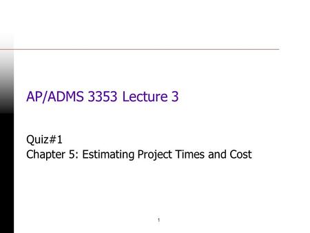 Quiz#1 Chapter 5: Estimating Project Times and Cost