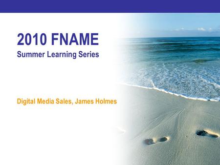 2010 FNAME Summer Learning Series Digital Media Sales, James Holmes.