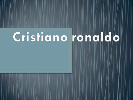 Born on February 5, 1985, in Madeira, Portugal, a small island off the western coast of the country He grew up in a largely working class neighborhood,