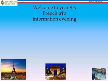 Year 9 Paris trip Welcome to year 9`s French trip information evening.