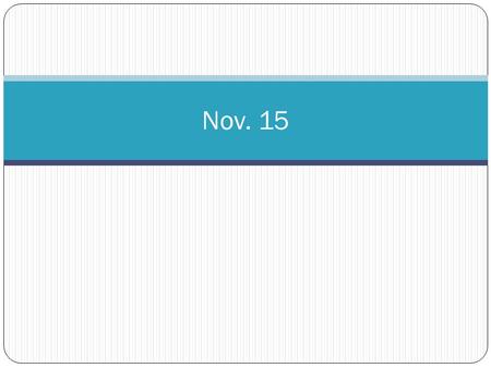 Nov. 15.  Get a handout- music video requirements sheet  (video clips due next Tuesday! - edit rest of week if needed.  Gloss your lyrics- draft due.