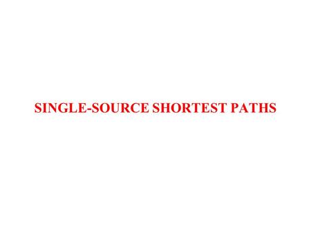 SINGLE-SOURCE SHORTEST PATHS. Shortest Path Problems Directed weighted graph. Path length is sum of weights of edges on path. The vertex at which the.