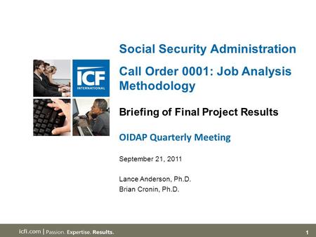 1 icfi.com | Social Security Administration Call Order 0001: Job Analysis Methodology Briefing of Final Project Results OIDAP Quarterly Meeting September.