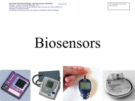 Biosensors NNIN Document: NNIN-1245 Rev: 03/2012 National Nanotechnology Infrastructure Network www.nnin.org www.nnin.org Copyright Georgia Institute of.