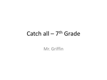 Catch all – 7 th Grade Mr. Griffin. What ocean borders the US to the east?