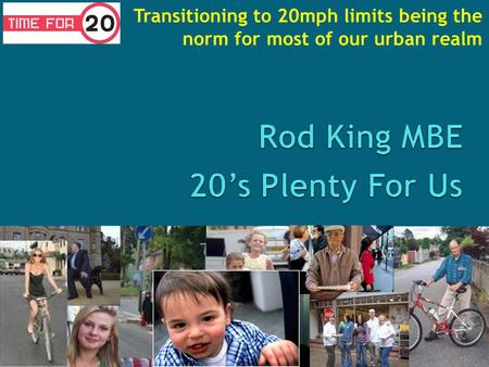 Transitioning to 20mph limits being the norm for most of our urban realm.