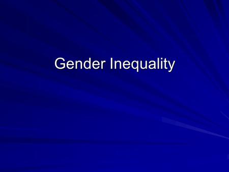 Gender Inequality. Median Earnings by Sex (1999) All year-round, full-time workers –Men: $38,000 (40,798 in 2004) –Women: $28,000 (31, 223 in 2004) Physicians.