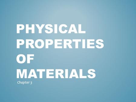 PHYSICAL PROPERTIES OF MATERIALS Chapter 3. Density Melting point Specific heat Thermal conductivity Thermal expansion Electrical properties Magnetic.