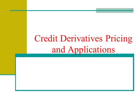 Credit Derivatives Pricing and Applications. Credit Default Swaps The notional amount of credit default swap in the second half of 2007 was nearly $60.