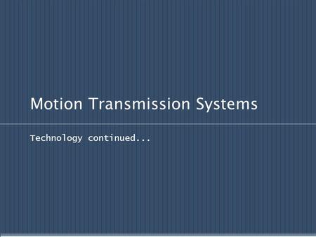 Motion Transmission Systems