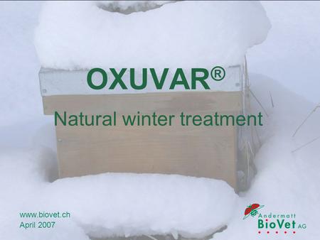 OXUVAR ® Natural winter treatment www.biovet.ch April 2007.